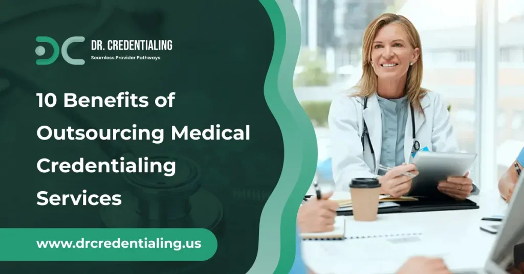 10 Benefits of Outsourcing Medical Credentialing Services