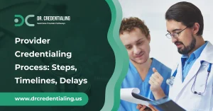 Provider Credentialing Process_ Steps, Timelines, Delays