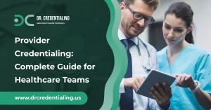 Provider Credentialing_ Complete Guide for Healthcare Teams