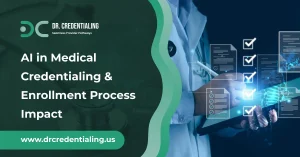 AI in Medical Credentialing & Enrollment Process Impact