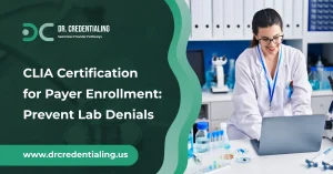 CLIA Certification for Payer Enrollment_ Prevent Lab Denials