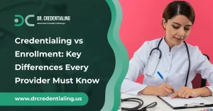 Credentialing vs Enrollment_ Key Differences Every Provider Must Know