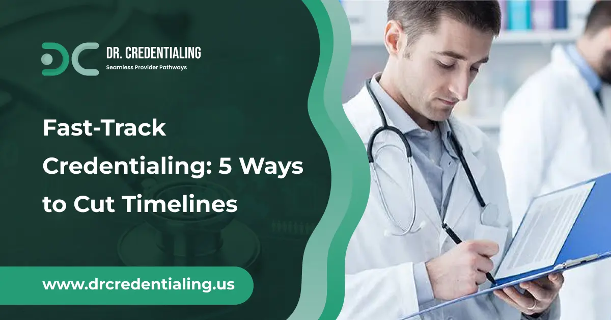 Fast-Track Credentialing_ 5 Ways to Cut Timelines