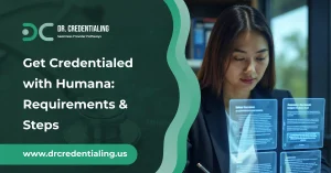 How to Get Credentialed with Humana_ Requirements & Steps