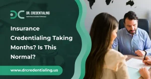 Insurance Credentialing Taking Months_ Is This Normal_