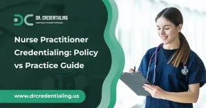 Nurse Practitioner Credentialing_ Policy vs Practice Guide