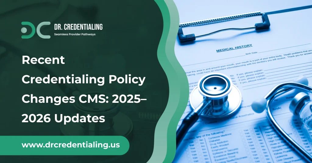 Recent Credentialing Policy Changes CMS_ 2025–2026 Updates