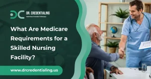 What Are Medicare Requirements for a Skilled Nursing Facility_