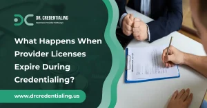 What Happens When Provider Licenses Expire During Credentialing_