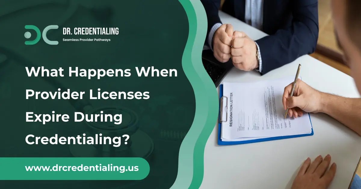 What Happens When Provider Licenses Expire During Credentialing_
