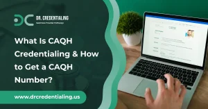 What Is CAQH Credentialing & How to Get a CAQH Number_